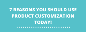 07 REASONS YOU NEED PRODUCT CUSTOMIZATION TO SELL YOUR PRODUCTS2